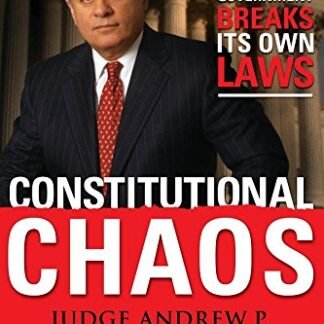 Constitutional Chaos: What Happens When the Government Breaks Its Own Laws by Andrew P. Napolitano