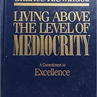 Living Above the Level of Mediocrity by Charles R. Swindoll
