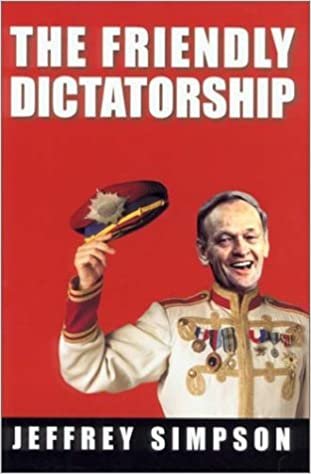 The Friendly Dictatorship by Jeffrey Simpson